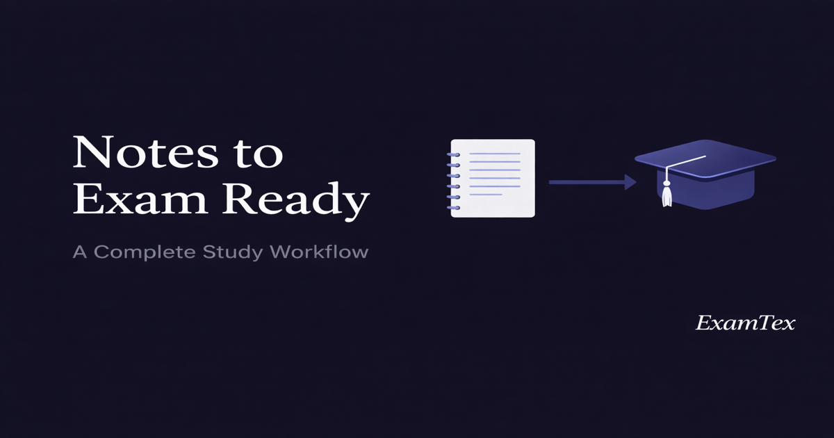 From Notes to Exam Ready: A Complete Study Workflow